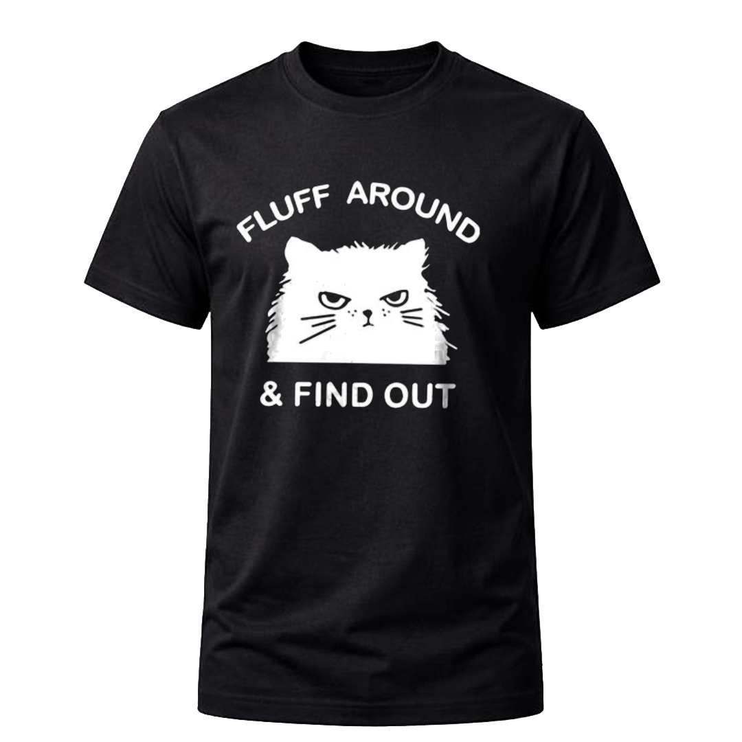 Fluff Around & Find Out T-Shirt